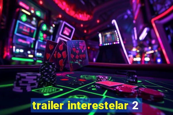 trailer interestelar 2