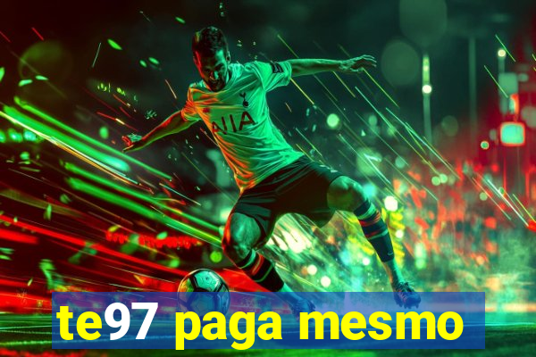 te97 paga mesmo