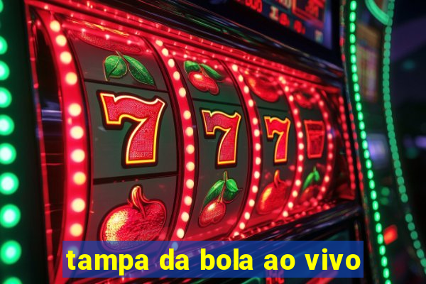 tampa da bola ao vivo