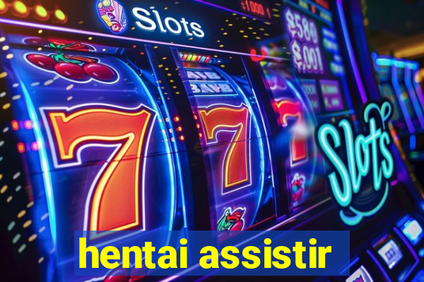 hentai assistir