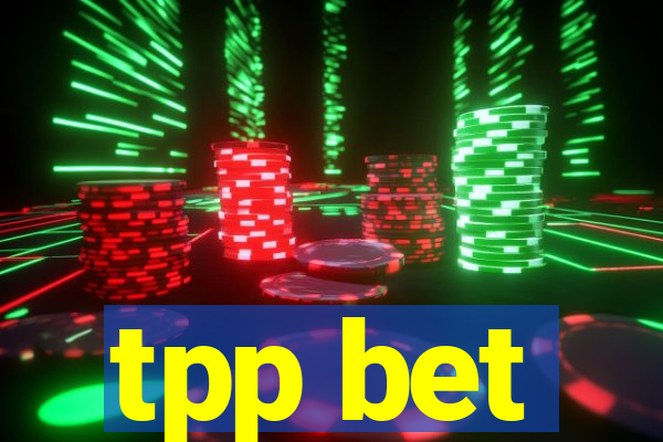 tpp bet