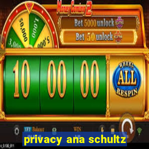 privacy ana schultz