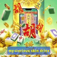 mysterious skin drive