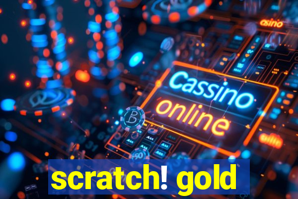 scratch! gold