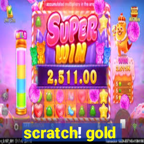 scratch! gold