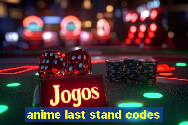 anime last stand codes