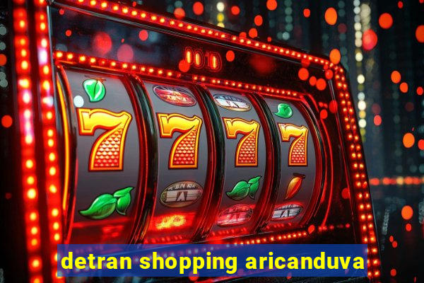 detran shopping aricanduva