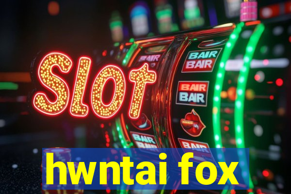 hwntai fox