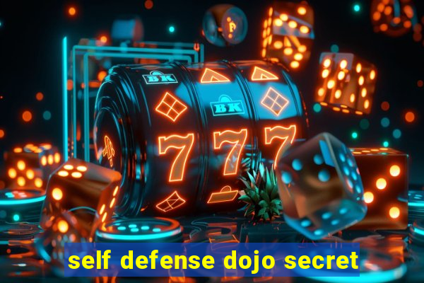 self defense dojo secret