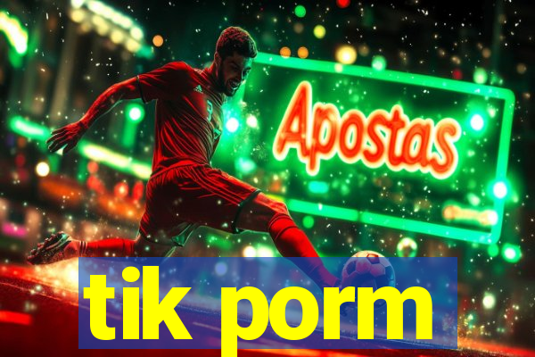 tik porm