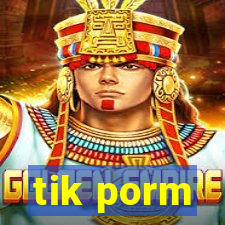 tik porm