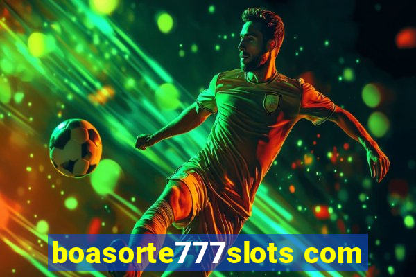 boasorte777slots com