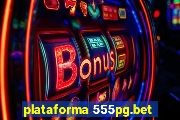 plataforma 555pg.bet