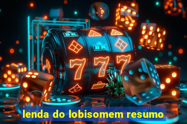 lenda do lobisomem resumo