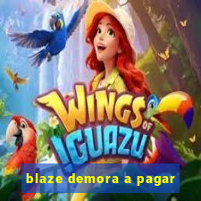 blaze demora a pagar