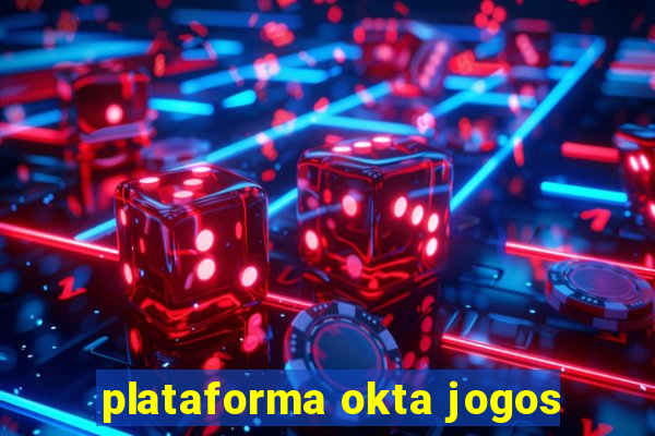 plataforma okta jogos