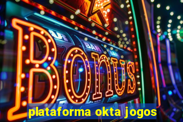 plataforma okta jogos