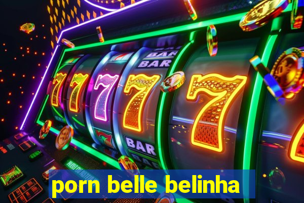 porn belle belinha