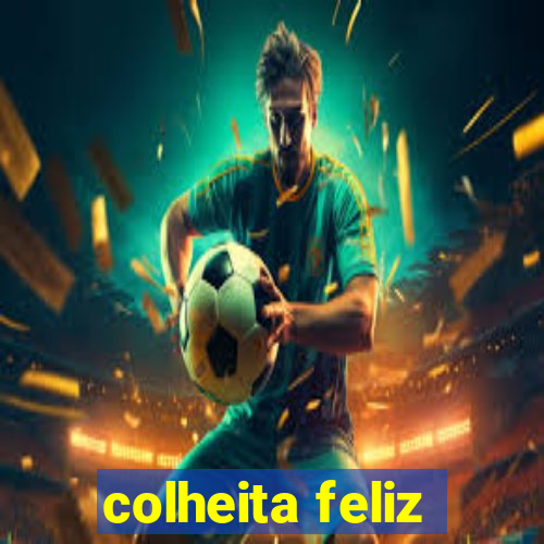 colheita feliz