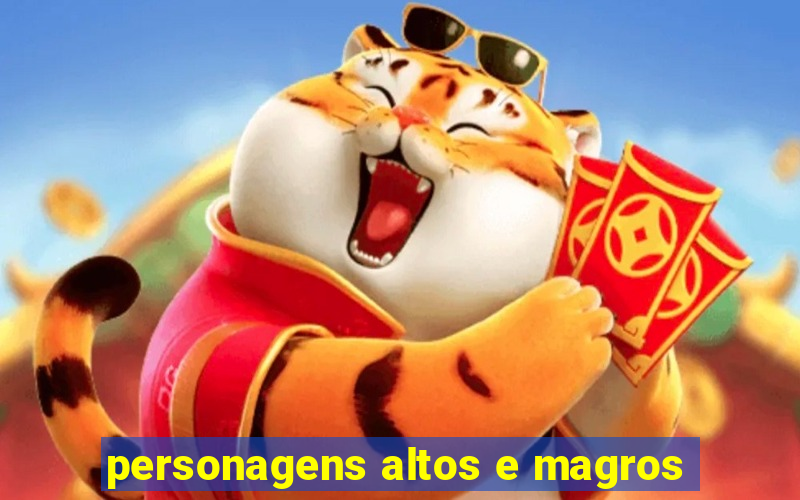 personagens altos e magros