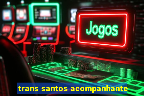 trans santos acompanhante