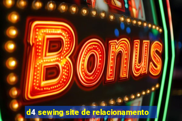 d4 sewing site de relacionamento