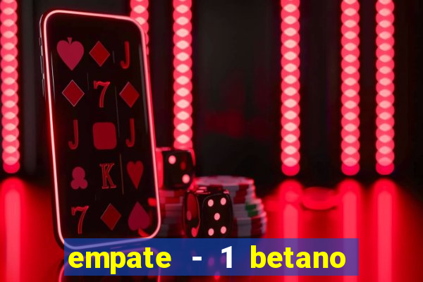 empate - 1 betano o que significa