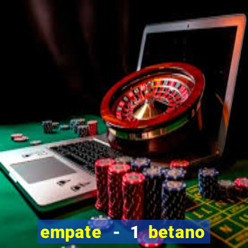 empate - 1 betano o que significa