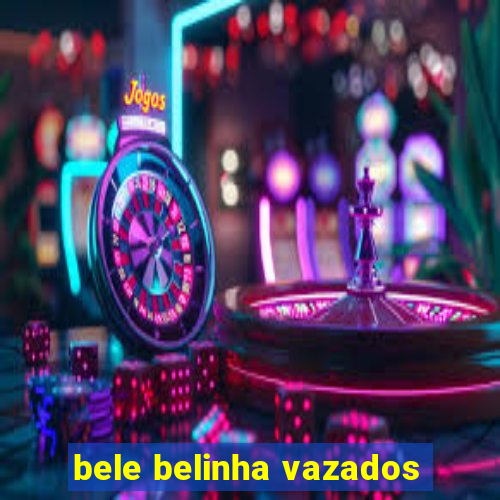 bele belinha vazados