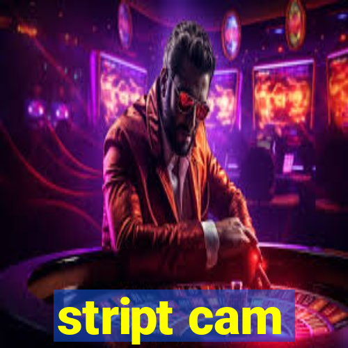 stript cam