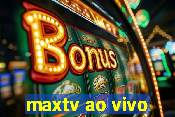 maxtv ao vivo