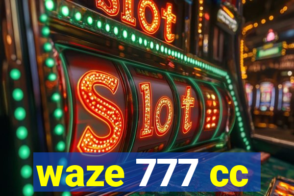 waze 777 cc