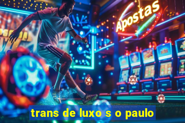 trans de luxo s o paulo