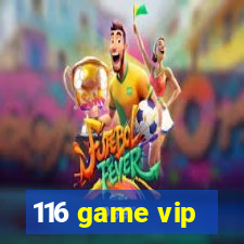 116 game vip