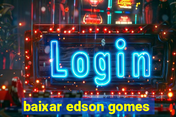 baixar edson gomes