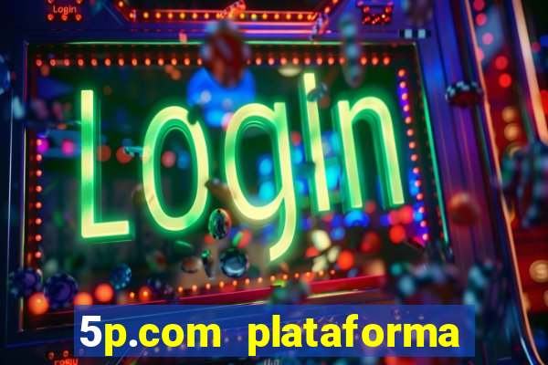 5p.com plataforma de jogos