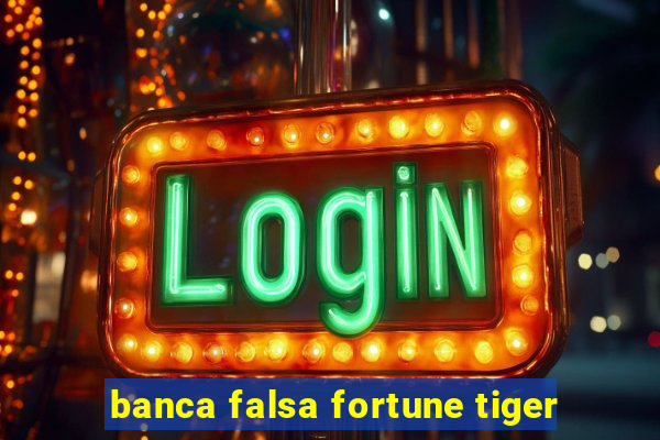 banca falsa fortune tiger