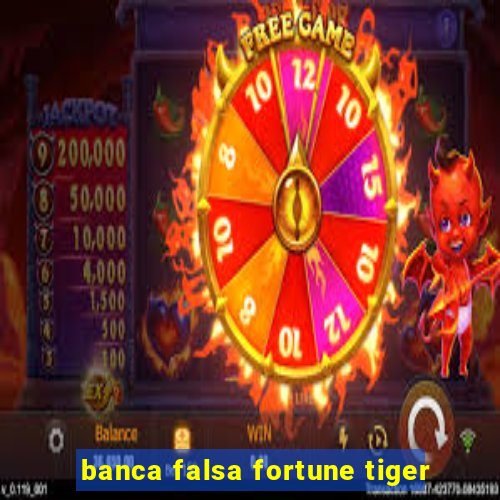 banca falsa fortune tiger