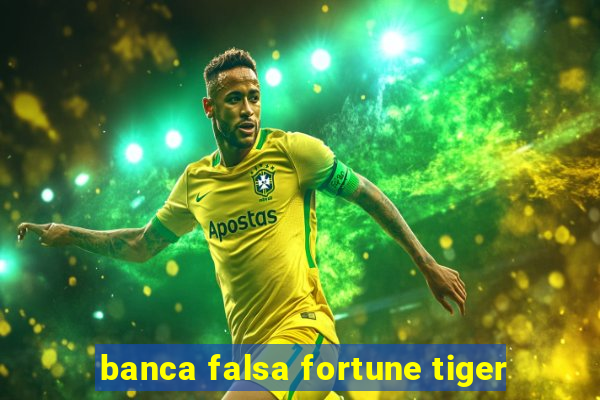 banca falsa fortune tiger