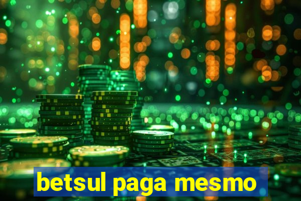 betsul paga mesmo