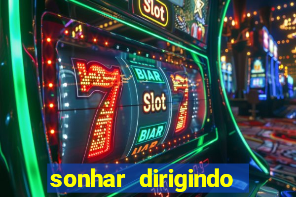 sonhar dirigindo carro jogo do bicho