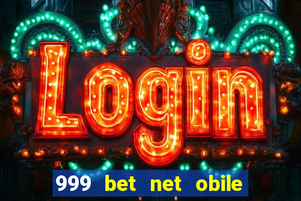 999 bet net obile conferir bilete