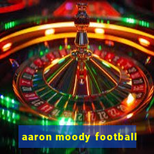 aaron moody football