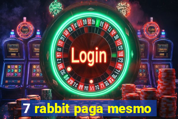 7 rabbit paga mesmo