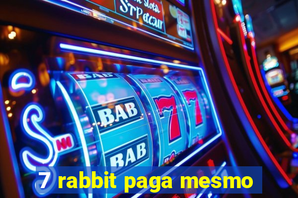 7 rabbit paga mesmo