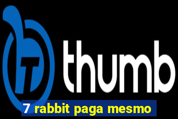 7 rabbit paga mesmo