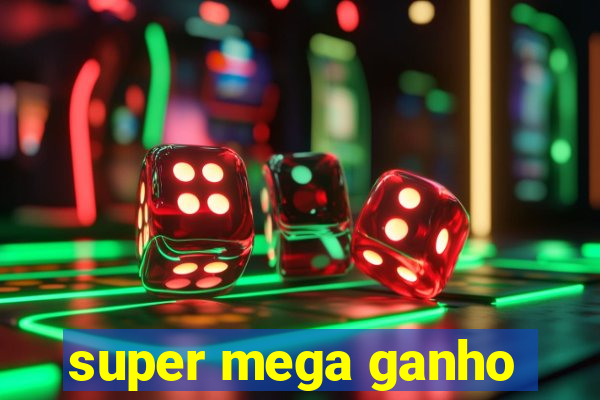 super mega ganho