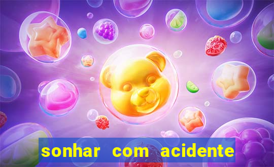 sonhar com acidente jogo do bicho
