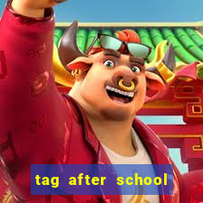 tag after school apk download