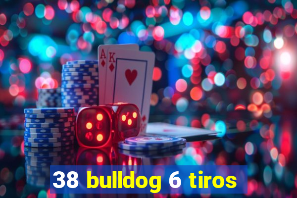 38 bulldog 6 tiros